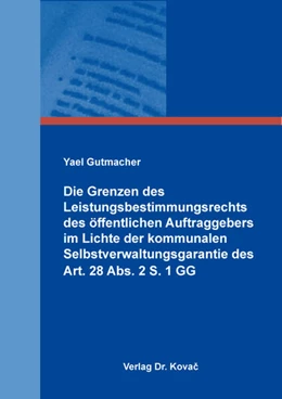 Abbildung von Gutmacher | Die Grenzen des Leistungsbestimmungsrechts des öffentlichen Auftraggebers im Lichte der kommunalen Selbstverwaltungsgarantie des Art. 28 Abs. 2 S. 1 GG | 1. Auflage | 2025 | 41 | beck-shop.de