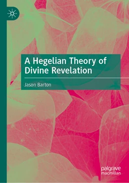 Abbildung von Barton | A Hegelian Theory of Divine Revelation | 1. Auflage | 2025 | beck-shop.de