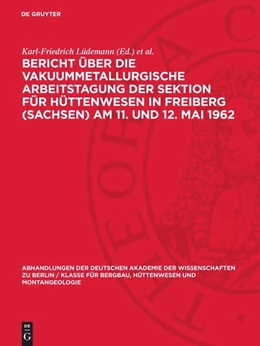 Abbildung von Lüdemann / Böhmer | Bericht über die Vakuummetallurgische Arbeitstagung der Sektion für Hüttenwesen in Freiberg (Sachsen) Am 11. und 12. Mai 1962 | 1. Auflage | 1963 | beck-shop.de