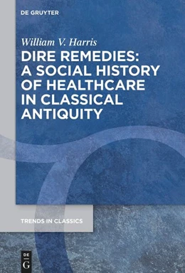 Abbildung von Harris | Dire Remedies: A Social History of Healthcare in Classical Antiquity | 1. Auflage | 2024 | beck-shop.de