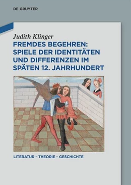 Abbildung von Klinger | Fremdes Begehren: Spiele der Identitäten und Differenzen im späten 12. Jahrhundert | 1. Auflage | 2024 | beck-shop.de
