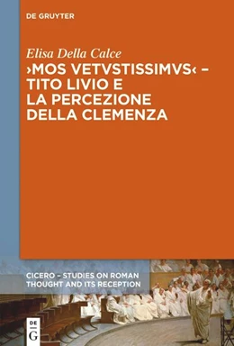 Abbildung von Della Calce | >Mos uetustissimus< - Tito Livio e la percezione della clemenza | 1. Auflage | 2023 | beck-shop.de