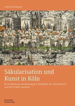 Abbildung von Deichmann | Säkularisation und Kunst in Köln | 1. Auflage | 2023 | beck-shop.de