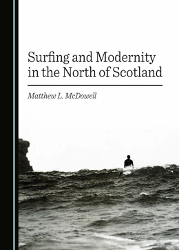 Abbildung von McDowell | Surfing and Modernity in the North of Scotland | 1. Auflage | 2025 | beck-shop.de