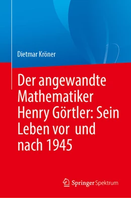 Abbildung von Kröner | Der angewandte Mathematiker Henry Görtler: Sein Leben vor und nach 1945 | 1. Auflage | 2025 | beck-shop.de