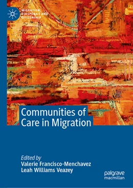Abbildung von Francisco-Menchavez / Williams Veazey | Communities of Care in Migration | 1. Auflage | 2025 | beck-shop.de