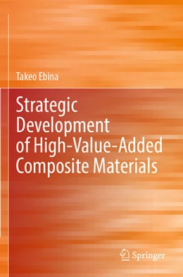 Abbildung von Ebina | Strategic Development of High-Value-Added Composite Materials | 1. Auflage | 2025 | beck-shop.de