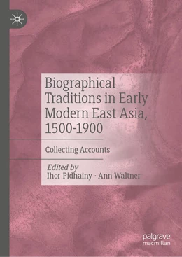 Abbildung von Pidhainy / Waltner | Biographical Traditions in Early Modern East Asia, 1500-1900 | 1. Auflage | 2026 | beck-shop.de
