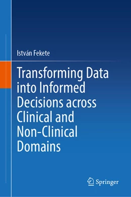 Abbildung von Fekete | Transforming Data into Informed Decisions across Clinical and Non-Clinical Domains | 1. Auflage | 2025 | beck-shop.de
