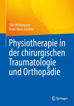 Abbildung von Hoos-Leistner / Hüttemann | Physiotherapie in der chirurgischen Traumatologie und Orthopädie | 1. Auflage | 2025 | beck-shop.de