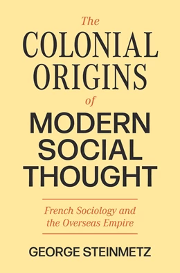 Abbildung von Steinmetz | The Colonial Origins of Modern Social Thought | 1. Auflage | 2023 | beck-shop.de