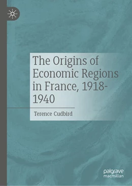 Abbildung von Cudbird | The Origins of Economic Regions in France, 1918-1940 | 1. Auflage | 2025 | beck-shop.de
