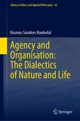 Abbildung von Sandnes Haukedal | Agency and Organisation: The Dialectics of Nature and Life | 1. Auflage | 2025 | beck-shop.de