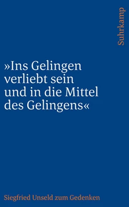 Abbildung von Unseld | »Ins Gelingen verliebt sein und in die Mittel des Gelingens« | 1. Auflage | 2025 | beck-shop.de