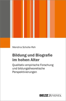 Abbildung von Scholte-Reh | Bildung und Biografie im hohen Alter | 1. Auflage | 2025 | beck-shop.de