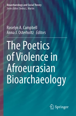 Abbildung von Campbell / Osterholtz | The Poetics of Violence in Afroeurasian Bioarchaeology | 1. Auflage | 2025 | beck-shop.de