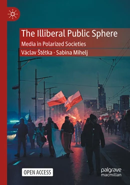 Abbildung von Štetka / Mihelj | The Illiberal Public Sphere | 1. Auflage | 2025 | beck-shop.de