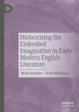 Abbildung von Kaethler / Williams | Historicizing the Embodied Imagination in Early Modern English Literature | 1. Auflage | 2025 | beck-shop.de