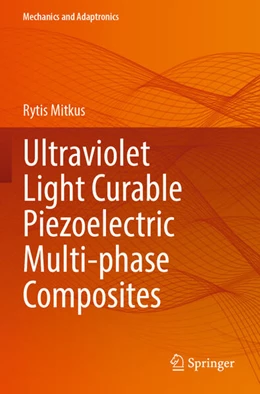Abbildung von Mitkus | Ultraviolet Light Curable Piezoelectric Multi-phase Composites | 1. Auflage | 2025 | beck-shop.de