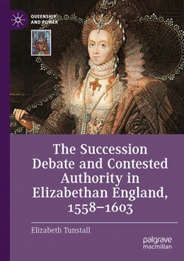 Abbildung von Tunstall | The Succession Debate and Contested Authority in Elizabethan England, 1558-1603 | 1. Auflage | 2025 | beck-shop.de
