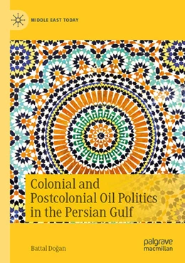 Abbildung von Dogan | Colonial and Postcolonial Oil Politics in the Persian Gulf | 1. Auflage | 2025 | beck-shop.de