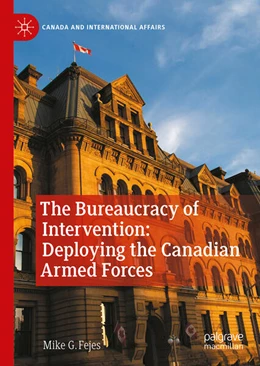 Abbildung von Fejes | The Bureaucracy of Intervention: Deploying the Canadian Armed Forces | 1. Auflage | 2026 | beck-shop.de