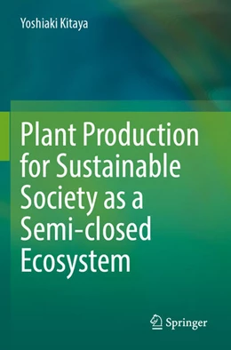 Abbildung von Kitaya | Plant Production for Sustainable Society as a Semi-closed Ecosystem | 1. Auflage | 2025 | beck-shop.de