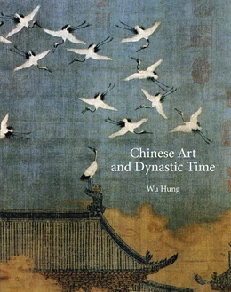 Abbildung von Wu | Chinese Art and Dynastic Time | 1. Auflage | 2022 | beck-shop.de