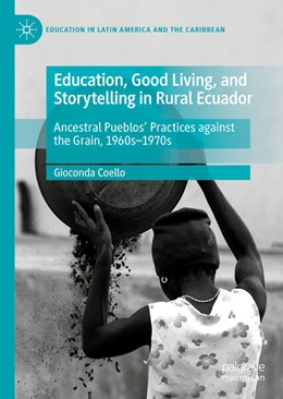 Abbildung von Coello | Education, Good Living, and Storytelling in Rural Ecuador | 1. Auflage | 2025 | beck-shop.de