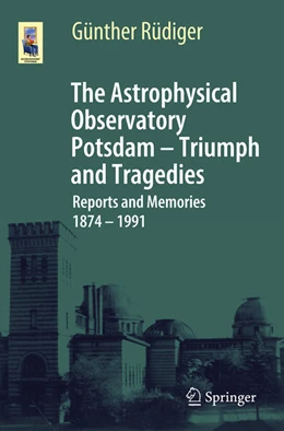 Abbildung von Rüdiger | The Astrophysical Observatory Potsdam - Triumph and Tragedies | 1. Auflage | 2026 | beck-shop.de