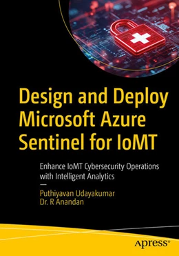 Abbildung von Udayakumar / Anandan | Design and Deploy Microsoft Azure Sentinel for IoMT | 1. Auflage | 2025 | beck-shop.de
