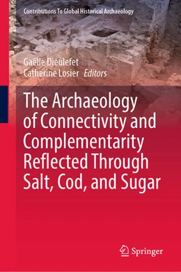Abbildung von Dieulefet / Losier | The Archaeology of Connectivity and Complementarity Reflected Through Salt, Cod, and Sugar | 1. Auflage | 2025 | beck-shop.de