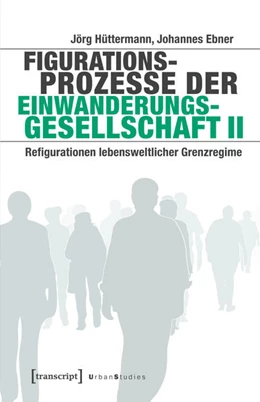 Abbildung von Hüttermann / Ebner | Figurationsprozesse der Einwanderungsgesellschaft II | 1. Auflage | 2025 | beck-shop.de