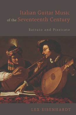 Abbildung von Eisenhardt | Italian Guitar Music of the Seventeenth Century | 1. Auflage | 2015 | beck-shop.de