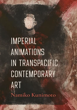 Abbildung von Kunimoto | Imperial Animations in Transpacific Contemporary Art | 1. Auflage | 2026 | beck-shop.de