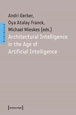 Abbildung von Gerber / Atalay Franck | Architectural Intelligence in the Age of Artificial Intelligence | 1. Auflage | 2025 | 93 | beck-shop.de