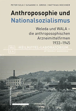 Abbildung von Selg / Gross | Anthroposophie und Nationalsozialismus. Weleda und WALA - die anthroposophischen Arzneimittelfirmen 1933-1945 | 1. Auflage | 2024 | beck-shop.de