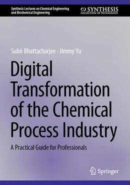 Abbildung von Bhattacharjee / Yu | Digital Transformation of the Chemical Process Industry | 1. Auflage | 2025 | beck-shop.de