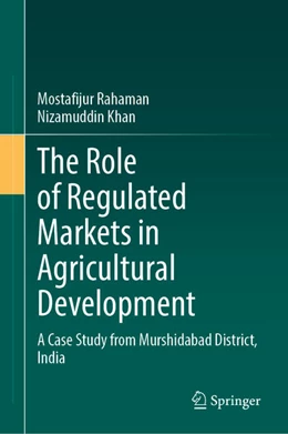 Abbildung von Rahaman / Khan | The Role of Regulated Markets in Agricultural Development | 1. Auflage | 2026 | beck-shop.de
