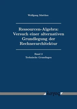 Abbildung von Matthes | Ressourcen-Algebra: Versuch einer alternativen Grundlegung der Rechnerarchitektur | 1. Auflage | 2025 | beck-shop.de