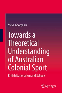 Abbildung von Georgakis | Towards a Theoretical Understanding of Australian Colonial Sport | 1. Auflage | 2026 | beck-shop.de