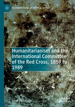 Abbildung von Herrmann | Humanitarianism and the International Committee of the Red Cross, 1859 to 1989 | 1. Auflage | 2026 | beck-shop.de