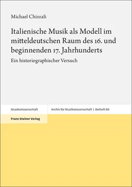 Abbildung von Chizzali | Italienische Musik als Modell im mitteldeutschen Raum des 16. und beginnenden 17. Jahrhunderts | 1. Auflage | 2025 | beck-shop.de
