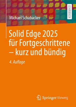 Abbildung von Schabacker | Solid Edge 2025 für Fortgeschrittene – kurz und bündig | 4. Auflage | 2026 | beck-shop.de
