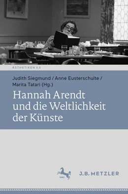 Abbildung von Siegmund / Eusterschulte | Hannah Arendt und die Weltlichkeit der Künste | 1. Auflage | 2025 | beck-shop.de