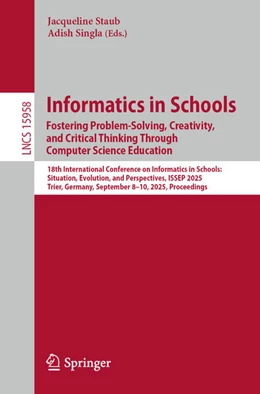 Abbildung von Staub / Singla | Informatics in Schools. Fostering Problem-Solving, Creativity, and Critical Thinking Through Computer Science Education | 1. Auflage | 2025 | beck-shop.de