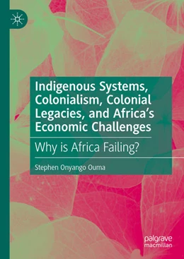 Abbildung von Onyango Ouma | Indigenous Systems, Colonialism, Colonial Legacies, and Africa's Economic Challenges | 1. Auflage | 2025 | beck-shop.de