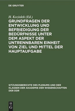 Abbildung von Koziolek | Grundfragen der Entwicklung und Befriedigung der Bedürfnisse unter dem Aspekt der untrennbaren Einheit von Ziel und Mittel der Hauptaufgabe | 1. Auflage | 2022 | beck-shop.de