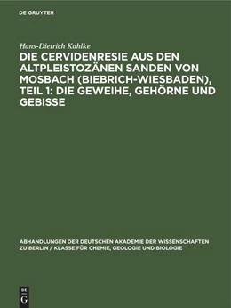 Abbildung von Kahlke | Die Cervidenresie aus den Altpleistozänen Sanden von Mosbach (Biebrich-Wiesbaden), Teil 1: Die Geweihe, Gehörne und Gebisse | 1. Auflage | 2022 | beck-shop.de