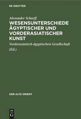 Abbildung von Scharff / Vorderasiatisch-Ägyptischen Gesellschaft | Wesensunterschiede ägyptischer und vorderasiatischer Kunst | 1. Auflage | 2022 | beck-shop.de